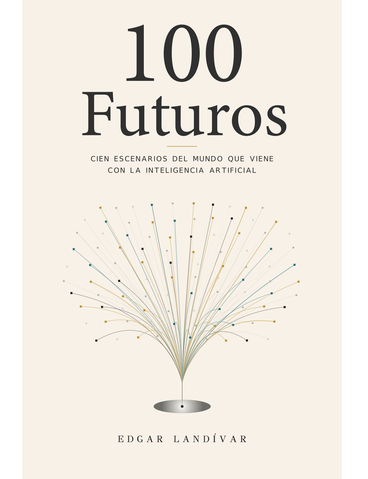 Portada del libro «100 futuros. Cien escenarios del mundo que viene con la inteligencia artificial», de Edgar Landívar