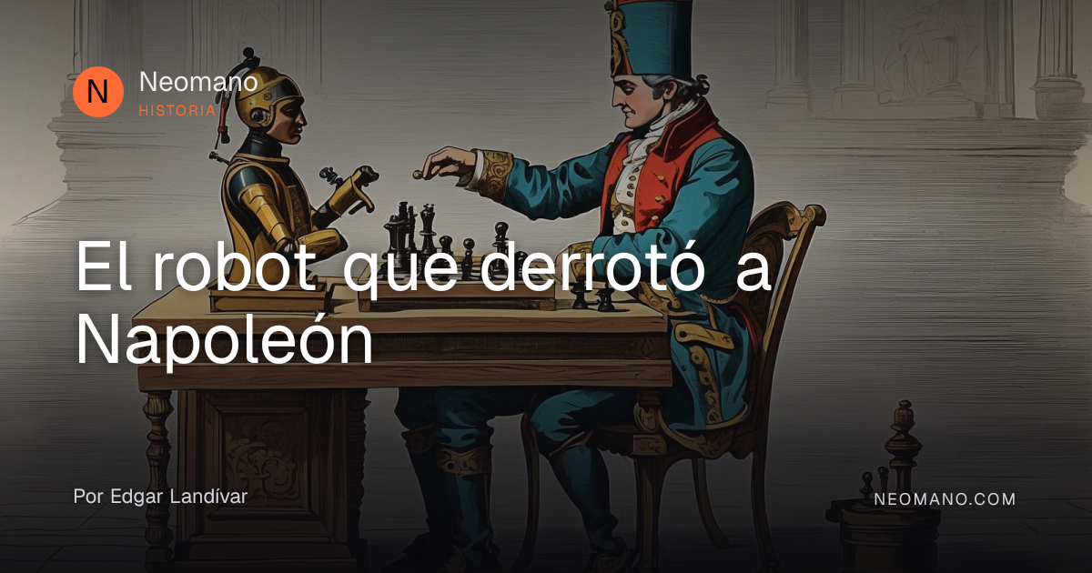 El robot que derrotó a Napoleón · Neomano