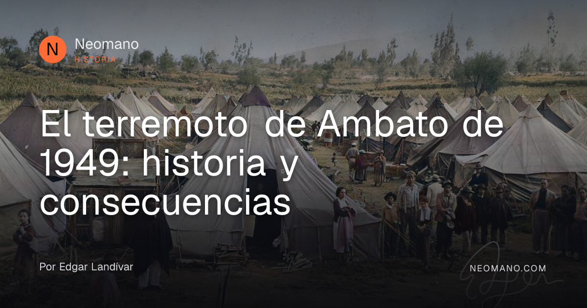 El terremoto de Ambato de 1949: historia y consecuencias · Neomano