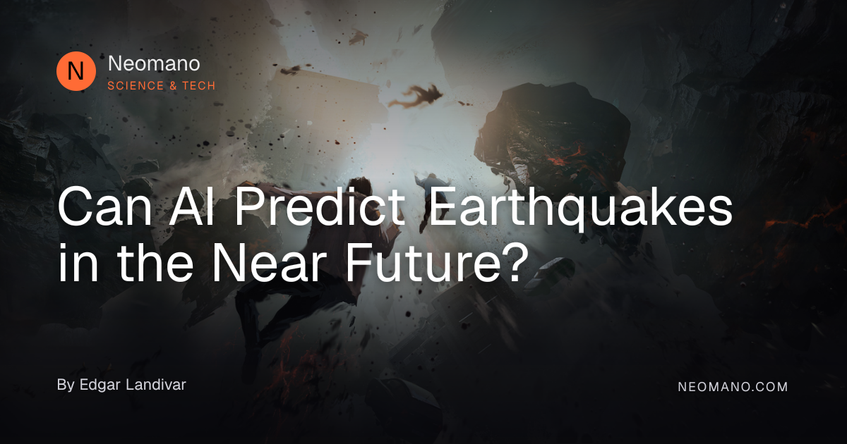 Can AI Predict Earthquakes in the Near Future? · Neomano