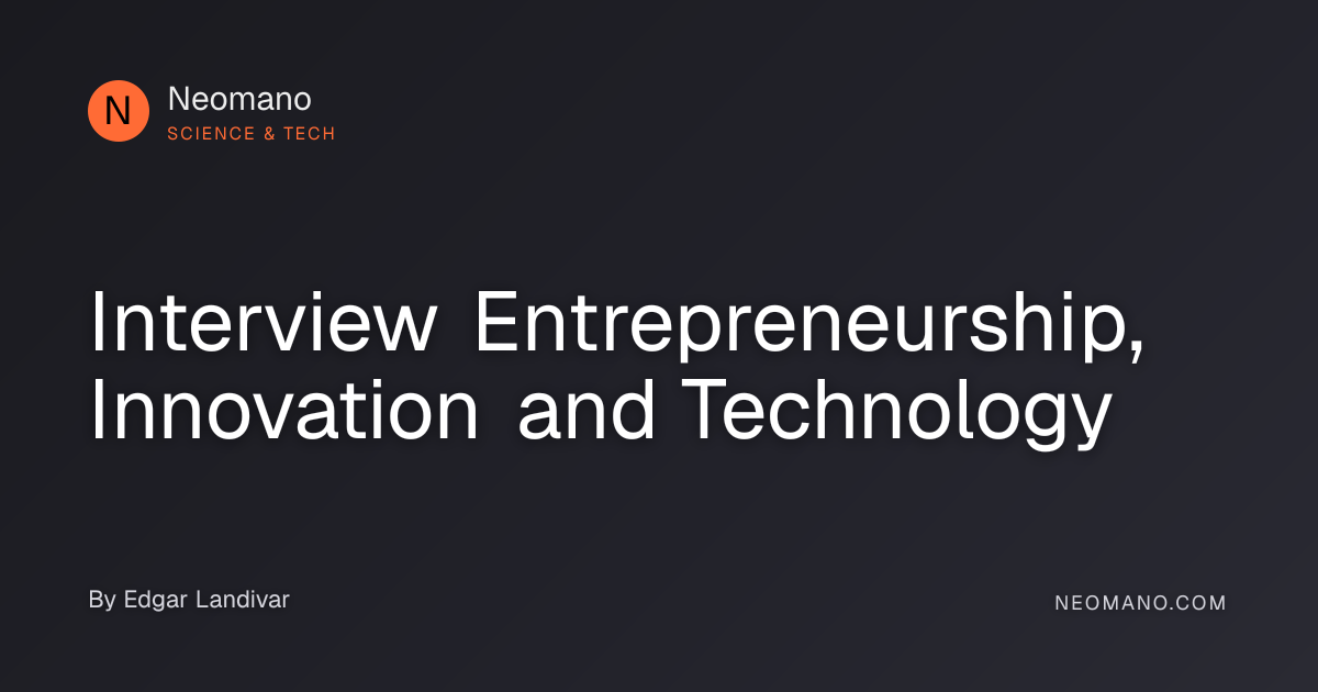 Interview Entrepreneurship, Innovation and Technology · Neomano