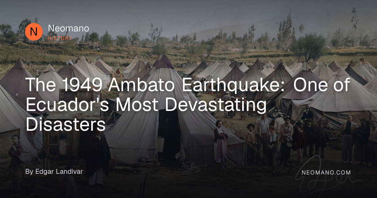 The 1949 Ambato Earthquake: One of Ecuador's Most Devastating Disasters ...