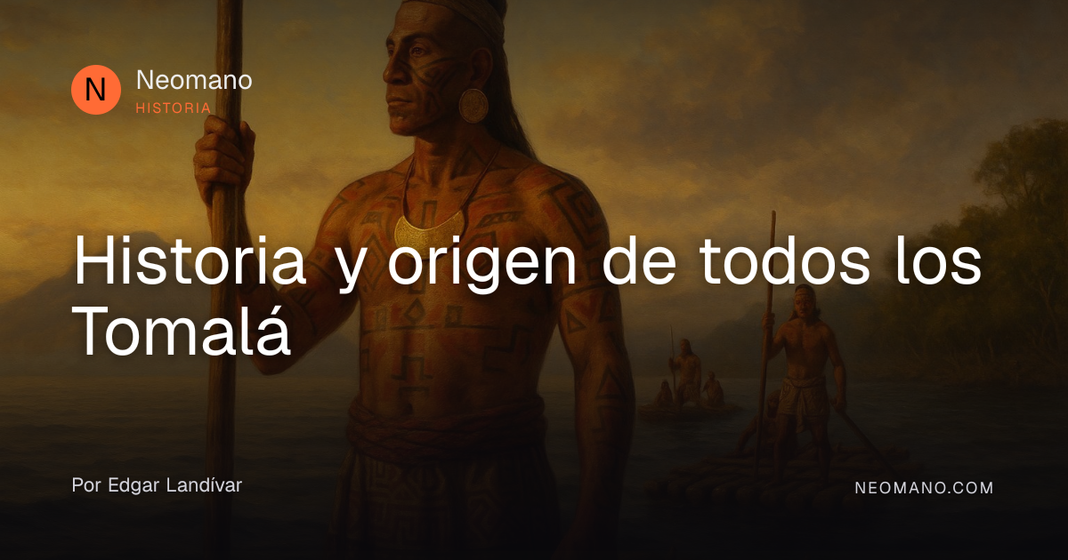 Historia y origen de todos los Tomalá · Neomano