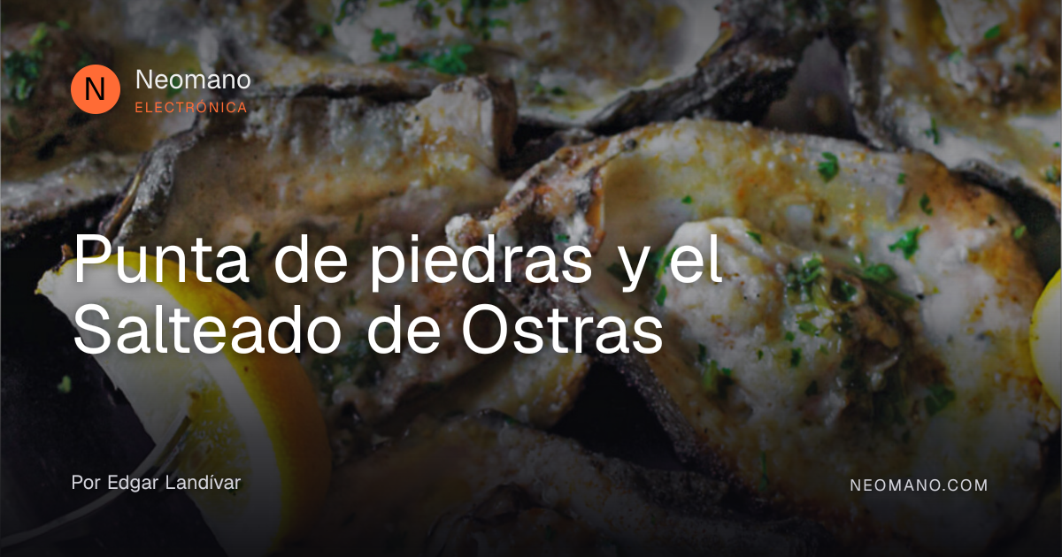 Punta de piedras y el Salteado de Ostras · Neomano